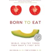 Born to Eat: Whole, Healthy Foods from Baby's First Bite
