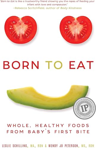 Download Born to Eat: Whole, Healthy Foods from Baby's First Bite PDF
