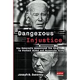 Dangerous Injustice: How Democrats Weaponized DOJ to Protect Biden and Persecute Trump