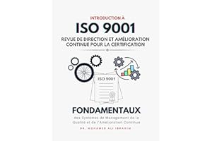 Introduction à l'ISO 9001 : Revue de Direction et Amélioration Continue pour la Certification : Fondamentaux des Systèmes de 