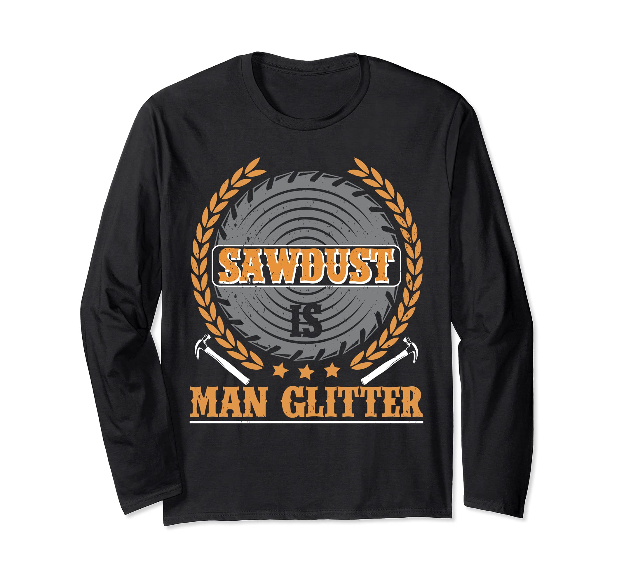Sawdust Is Man Glitter Woodworking Long Sleeve T-Shirt