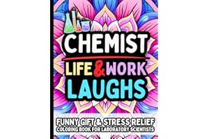 Chemist Life & Laughs: Funny Gift Coloring Book for Chemists & Lab Pros: Stress-Relief Humor Quotes for Analytical, Organic, 