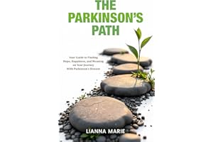 The Parkinson's Path: Your Guide to Finding Hope, Happiness, and Meaning on Your Journey With Parkinson's Disease (All About 
