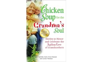 Chicken Soup for the Grandma's Soul: Stories to Honor and Celebrate the Ageless Love of Grandmothers
