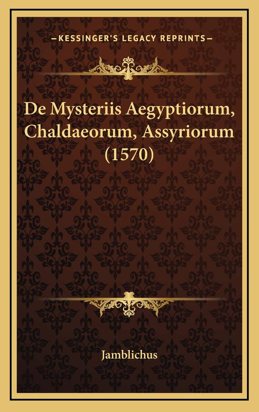 De Mysteriis Aegyptiorum, Chaldaeorum, Assyriorum (1570): Jamblichus: 9781166263492: Books - Amazon.ca