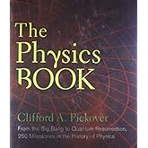 The Physics Book: From the Big Bang to Quantum Resurrection, 250 Milestones in the History of Physics (Union Square & Co. Mil