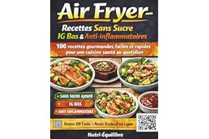 Air Fryer – Recettes Sans Sucre IG Bas & Anti-inflammatoires: 100 recettes gourmandes, faciles et rapides pour une cuisine sa