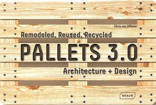 Download Pallets 3.0. Remodeled, Reused, Recycled: Architecture + Design PDF