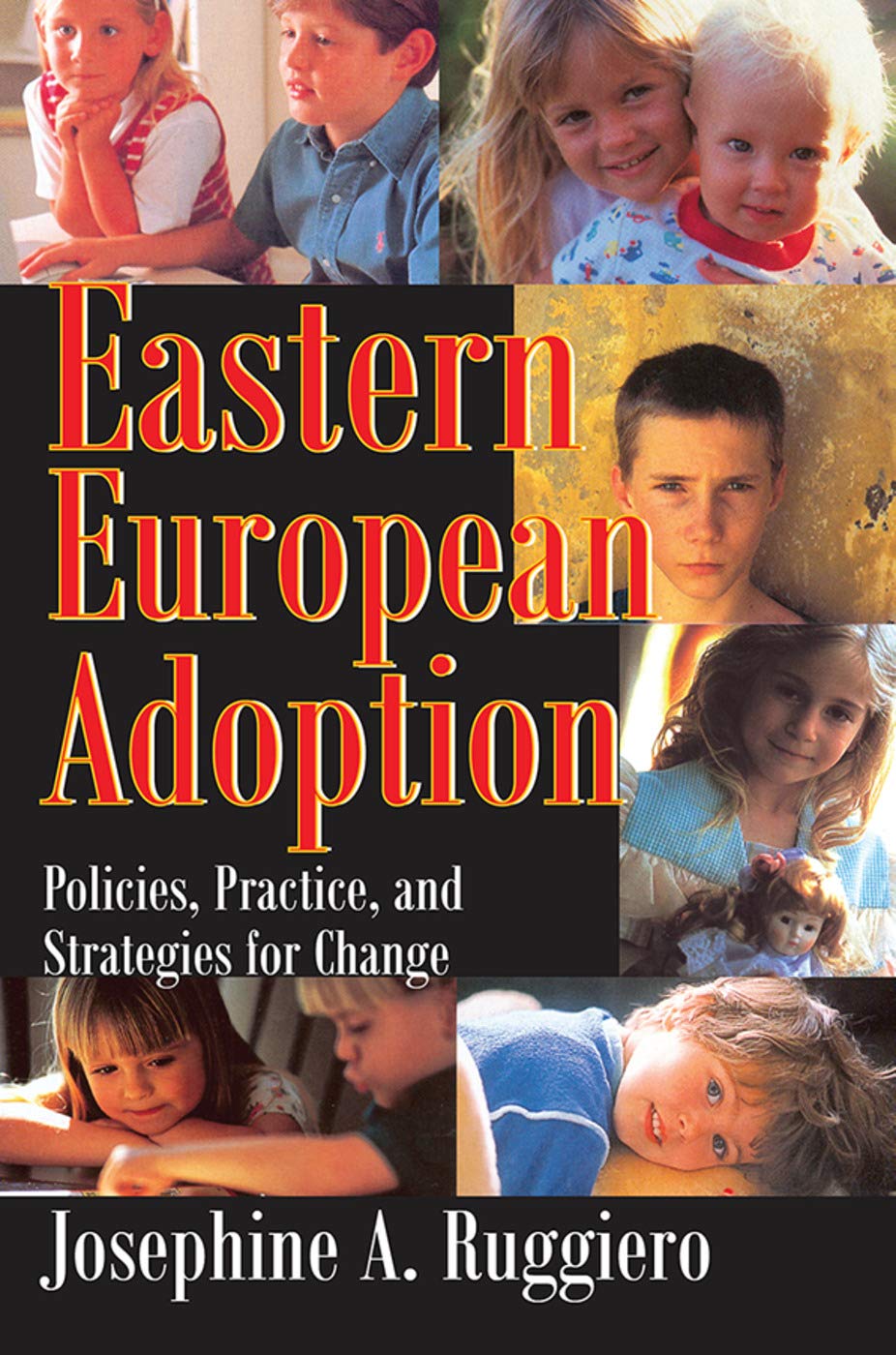 Eastern European Adoption Policies Practice And Strategies For Change Ruggiero Josephine A 9780202309767 Amazon Com Books