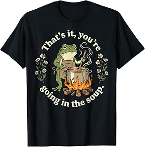 That's It You're Going in The Soup Frog T-Shirt