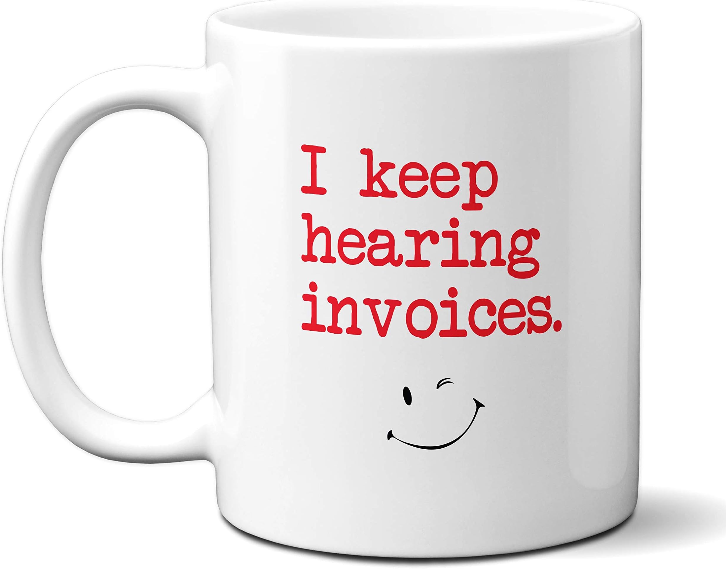 I Keep Hearing invoices Novelty Gift Coffee Tea Mug Design Accountant Finance Accounts Office, 11 oz Ceramic