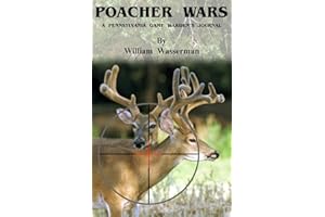 Poacher Wars: A Pennsylvania Game Warden's Journal (Penn's Woods Stories Book 1)
