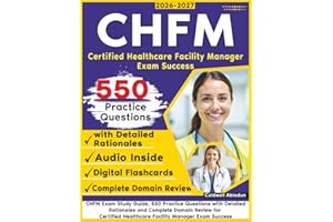 CHFM Exam Study Guide: 550 Practice Questions with Detailed Rationales and Complete Domain Review for Certified Healthcare Facility Manager Exam Success