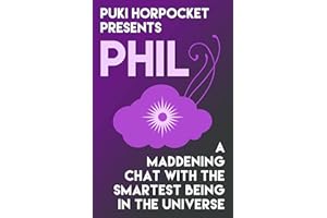 Phil: A Maddening Chat with the Smartest Being in the Universe (Puki Horpocket Presents Book 3)