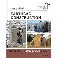 Essential Earthbag Construction: The Complete Step-by-Step Guide (Sustainable Building Essentials Series, 8)