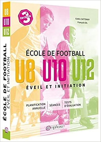 Download Ecole de football, éveil et initiation : U8, U10, U12 PDF