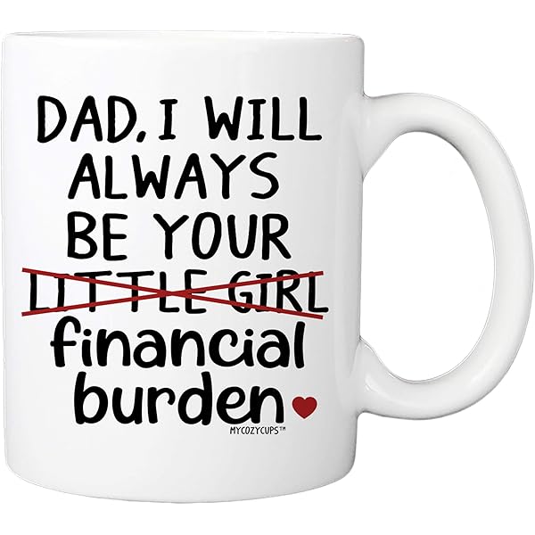 dad i will always be your financial burden mug amazon