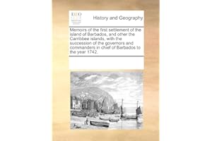 Memoirs of the First Settlement of the Island of Barbados, and Other the Carribbee Islands, with the Succession of the Govern