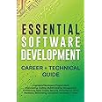 Essential Software Development Career + Technical Guide: Engineers/Developers/Programmers: Interviewing, Coding, Multithreading, Management, Architecture, Agile, Crypto, Security, Performance, UI/UX..