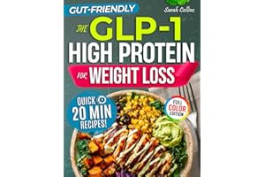 The GLP-1 High Protein Cookbook for Weight Loss: 101 Gut-Friendly Recipes & a 30-Day Meal Plan to Stop Side Effects, Protect 