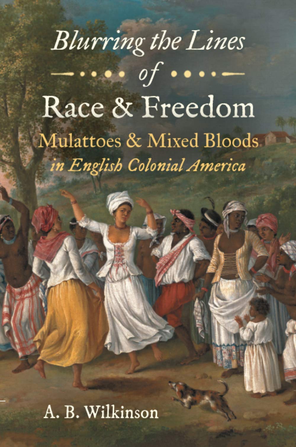 Blurring The Lines Of Race And Freedom Mulattoes And Mixed Bloods In English Colonial America The John Hope Franklin Series In African American History And Culture Wilkinson A B 9781469658995 Books Blurring The Lines Of Race And Freedom Mulattoes And Mixed Bloods In English Colonial America The John Hope Franklin Series In African American History And Culture Wilkinson A B 9781469658995 Books