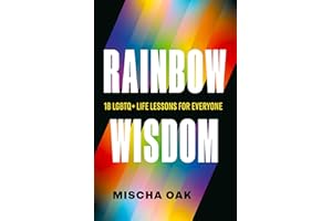 Rainbow Wisdom: 18 LGBTQ+ Life Lessons for Everyone