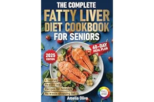The Complete Fatty Liver Diet Cookbook for Seniors: A Detox Healing Cookbook with Low-Cholesterol Recipes and a 60-Day Meal P