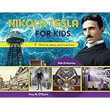 Nikola Tesla for Kids: His Life, Ideas, and Inventions, with 21 Activities (72) (For Kids series)