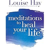 Meditations to Heal Your Life