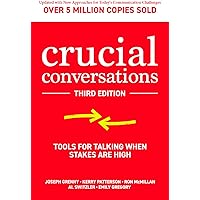 Crucial Conversations: Tools for Talking When Stakes are High, Third Edition