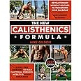 The New Calisthenics Formula: Revolutionary Workout Routines to Transform Your Physique With Bodyweight Training | Injury-Free Exercises to Build Functional Strength, Mobility & Boost Endurance