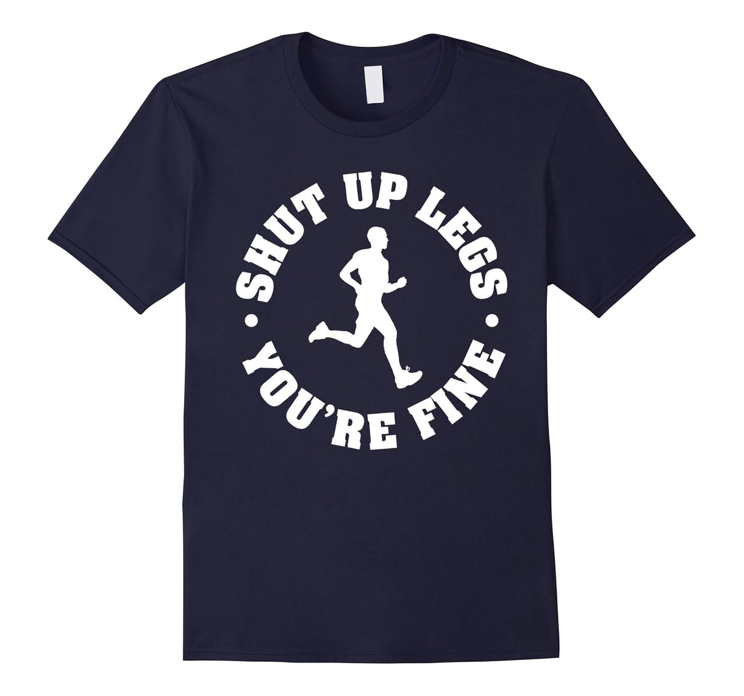 Shut Up Legs You're Fine Runners Marathon Jogging T-Shirts-ANZ