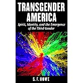 Transgender America: Spirit, Identity, And The Emergence Of The Third Gender