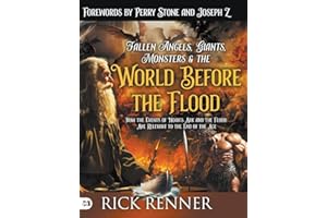 Fallen Angels, Giants, Monsters and the World Before the Flood: How the Events of Noah's Ark and the Flood Are Relevant to th