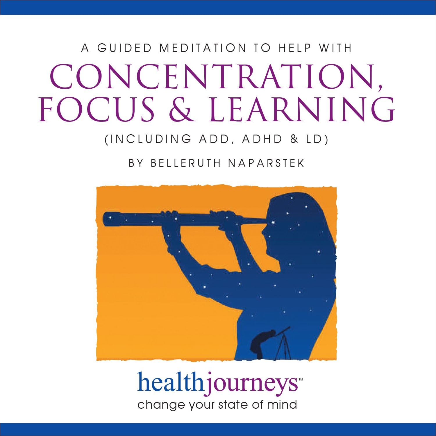 A Meditation to He with Concentration, Focus and Learning, for ADD, ADHD and LD- Guided Imagery and Affirmations to Successfully Sustain Focus on a Task or Intended Goal