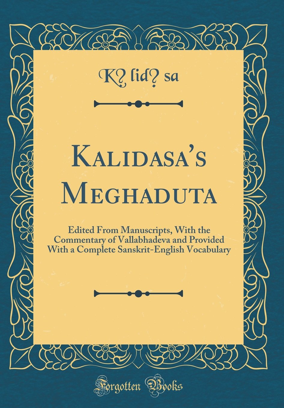 Kalidasa S Meghaduta Edited From Manuscripts With The Commentary Of Vallabhadeva And Provided With A Complete Sanskrit English Vocabulary Classic Reprint Kalidasa Kalidasa 9780260040398 Amazon Com Books