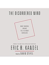 The Disordered Mind: What Unusual Brains Tell Us About Ourselves
