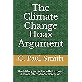 The Climate Change Hoax Argument: the history and science that expose a major international deception