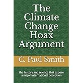 The Climate Change Hoax Argument: the history and science that expose a major international deception