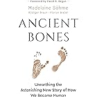 Ancient Bones: Unearthing the Astonishing New Story of How We Became Human