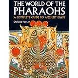 The World of the Pharaohs: A Complete Guide to Ancient Egypt