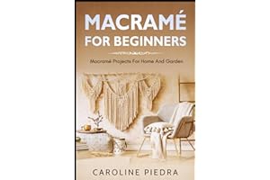 Macramé for Beginners: Macramé Projects For Home And Garden