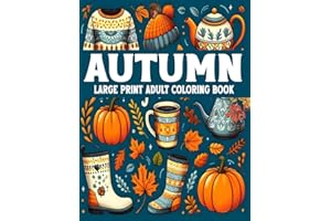 Large Print Autumn Coloring Book For Adult: 50 Beautiful Fall-Themed Coloring Pages for Adults | Large Print, Easy and Simple Autumn Season Designs for Stress Relief and Relaxation