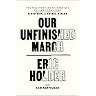 Our Unfinished March: The Violent Past and Imperiled Future of the Vote-A History, a Crisis, a Plan