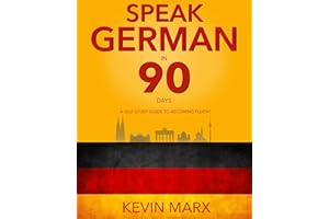 Speak German in 90 Days: A Self Study Guide to Becoming Fluent
