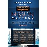 Mission Matters: World's Leading Entrepreneurs Reveal Their Top Tips To Success (Business Leaders Vol. 9)