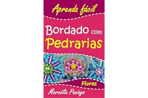 Bordado com Pedrarias: Flores (Aprenda Fácil Livro 1) (Portuguese Edition)