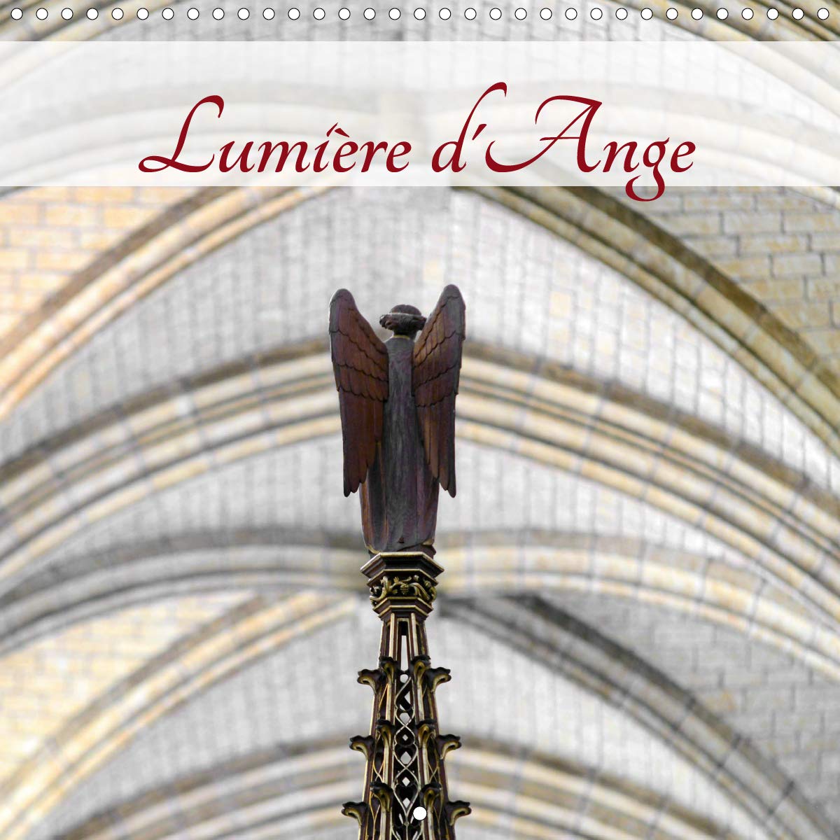 Lumière d'Ange 2020: Sculptures d'anges (Calvendo Foi)