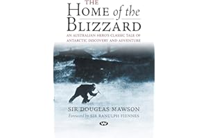 The Home of the Blizzard: An Australian hero's classic tale of Antarctic discovery and adventure