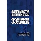 Overcoming the Alienation Crisis: 33 Coparenting Solutions